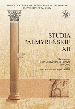 Studia Palmyreńskie 12. Fifty Years of Polish Excavations in Palmyra 1959-2009 – eprasa