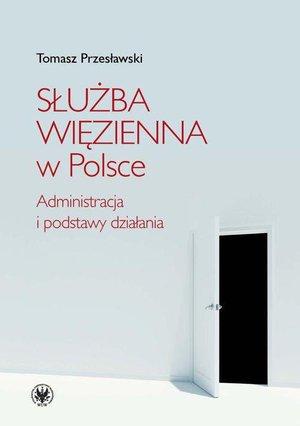 Służba Więzienna w Polsce. Administracja i podstawy działania – ebook