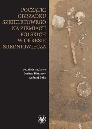 Początki obrządku szkieletowego na ziemiach polskich w okresie wczesnego średniowiecza – ebook