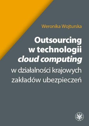 Outsourcing w technologii cloud computing w działalności krajowych zakładów ubezpieczeń – ebook