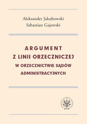 Argument z linii orzeczniczej w orzecznictwie sądów administracyjnych – ebook