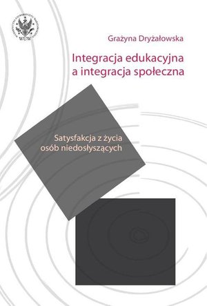 Integracja edukacyjna a integracja społeczna. Satysfakcja z życia osób niedosłyszących – ebook