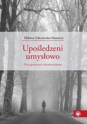 Upośledzeni umysłowo. Poza granicami człowieczeństwa – ebook