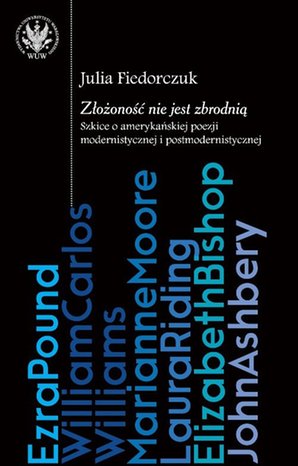 Literaturoznawstwo, językoznawstwo: Złożoność nie jest zbrodnią : szkice o amerykańskiej poezji modernistycznej i postmodernistycznej – ebook