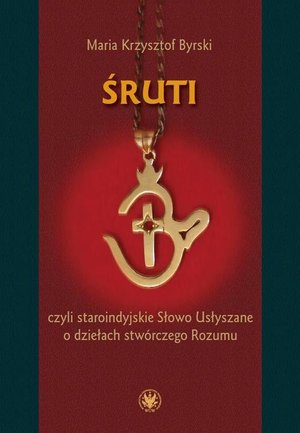 Śruti czyli staroindyjskie Słowo Usłyszane o dziełach stwórczego Rozumu – ebook
