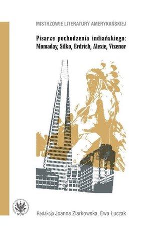 Pisarze pochodzenia indiańskiego : Momaday Silko Erdrich Alexie Vizenor – ebook