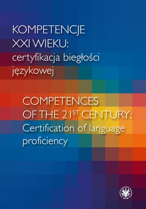 Kompetencje XXI wieku certyfikacja biegłości językowej/Competences of the 21st century: Certification of language proficiency – ebook
