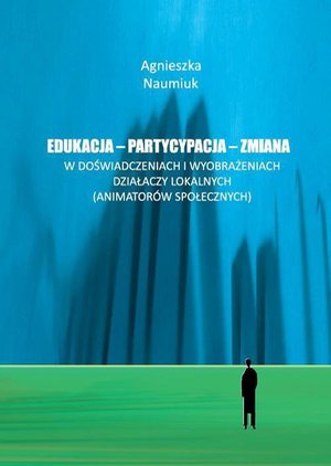 Edukacja - partycypacja - zmiana w doświadczeniach i wyobrażeniach działaczy lokalnych – ebook