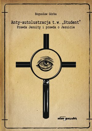 Anty-autolustracja t.w. „Student”. Prawda Jezuity i prawda o Jezuicie – ebook
