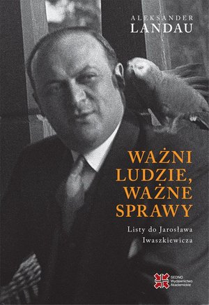 Ważni ludzie, ważne sprawy. Listy do Jarosława Inwaszkiewicza – ebook