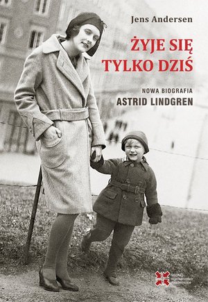 Żyje się tylko dziś. Nowa biografia Astrid Lindgren – ebook