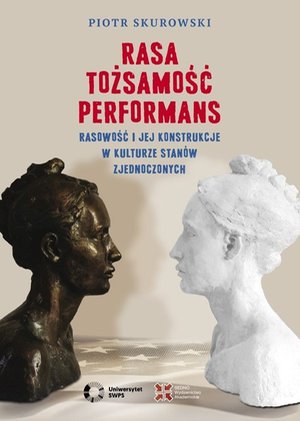 Rasa, Tożsamość, Performans Rasowość i jej konstrukcje w kulturze Stanów Zjednoczonych – ebook