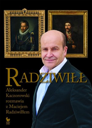 Radziwiłł. Aleksander Kaczorowski rozmawia z Maciejem Radziwiłłem – ebook