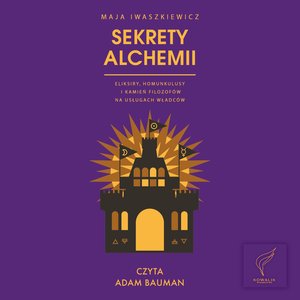 Sekrety alchemii. Eliksiry, homunkulusy i kamień filozofów na usługach władców – audiobook