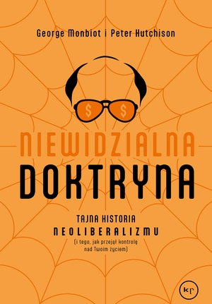 Niewidzialna doktryna. Tajna historia neoliberalizmu (i tego, jak przejął kontrolę nad twoim życiem) – ebook