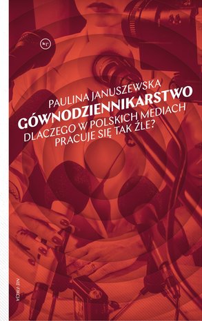 Gównodziennikarstwo. Dlaczego w polskich mediach pracuje się tak źle? – ebook