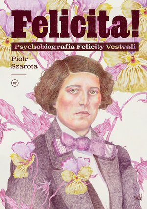 Felicita! Psychobiografia Felicity Vestvali – ebook