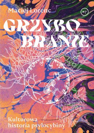 Grzybobranie. Kulturowa historia psylocybiny – ebook