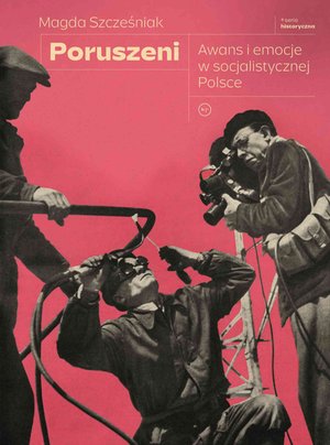 Poruszeni. Awans i emocje w socjalistycznej Polsce – ebook