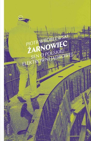 Żarnowiec. Sen o polskiej elektrowni jądrowej – ebook