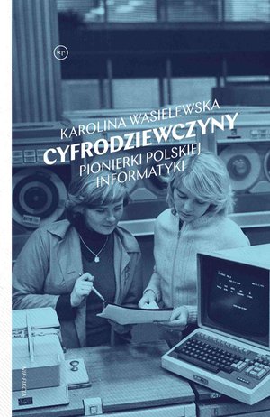 Cyfrodziewczyny. Pionierki polskiej informatyki – ebook