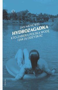 Hydrozagadka. Kto zabiera polską wodę i jak ją odzyskać – ebook