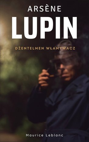 Arsene Lupin. Dżentelmen włamywacz – ebook