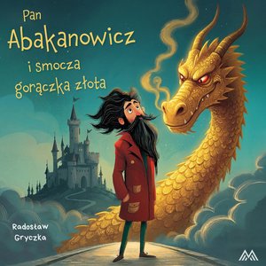 Dla dzieci i młodzieży: Pan Abakanowicz i smocza gorączka złota – audiobook
