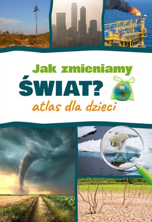 Jak zmieniamy świat? Atlas dla dzieci – ebook