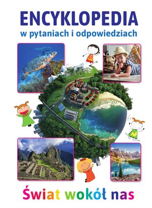 Encyklopedia w pytaniach i odpowiedziach. Świat wokół nas – ebook