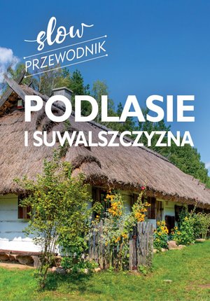 Podlasie i Suwalszczyzna. Slow przewodnik – ebook