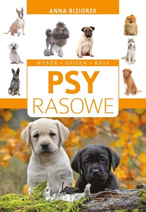 Psy rasowe. Wybór,opieka,rasy – ebook