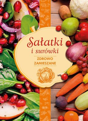Sałatki i surówki. Zdrowe zamieszanie – ebook