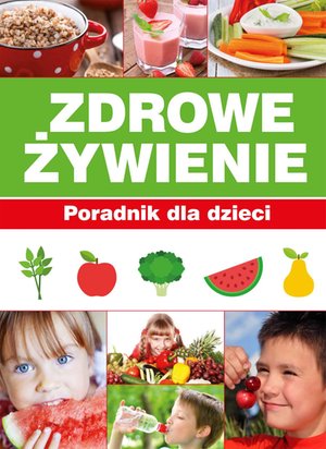 Zdrowe żywienie. Poradnik dla dzieci – ebook