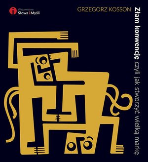 Złam konwencję, czyli jak stworzyć wielką markę – ebook