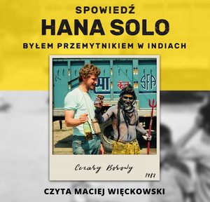 Spowiedź Hana Solo. Byłem przemytnikiem w Indiach – audiobook