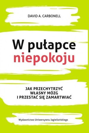 W pułapce niepokoju. Jak przechytrzyć własny mózg i przestać się zamartwiać – ebook