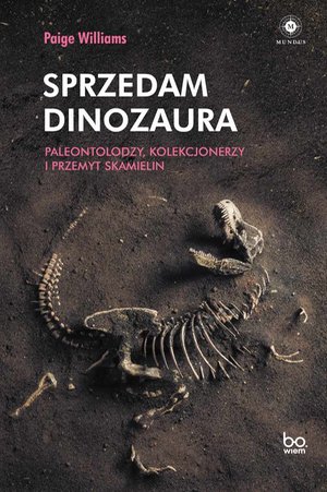 Sprzedam dinozaura. Paleontolodzy, kolekcjonerzy i przemyt skamielin – ebook