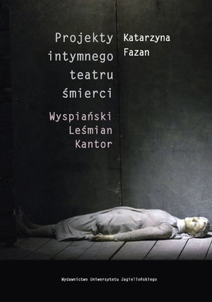 Projekty intymnego teatru śmierci. Wyspiański - Leśmian - Kantor – ebook