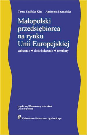 Małopolski przedsiębiorca na rynku Unii Europejskiej. Założenia - doświadczenia - rezultaty – ebook