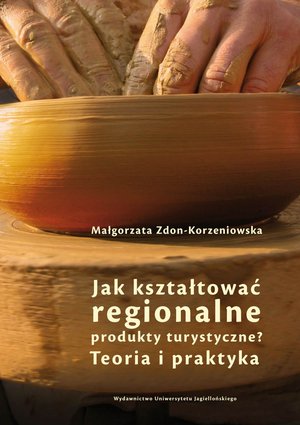 Jak kształtować regionalne produkty turystyczne? Teoria i praktyka – ebook