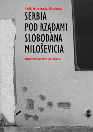 Serbia pod rządami Slobodana Milosevica. Serbska polityka wobec rozpadu Jugosławii w latach dziewięćdziesiątych XX wieku – ebook