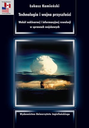 Technologia i wojna przyszłości. Wokół nuklearnej i informacyjnej rewolucji w sprawach wojskowych – ebook