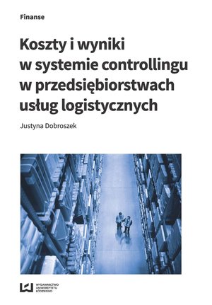 Transport i logistyka: Koszty i wyniki w systemie controllingu w przedsiębiorstwach usług logistycznych – ebook