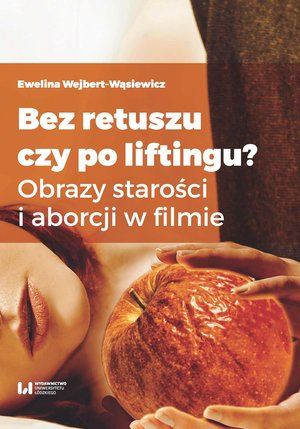 Bez retuszu czy po liftingu? Obrazy starości i aborcji w filmie – ebook