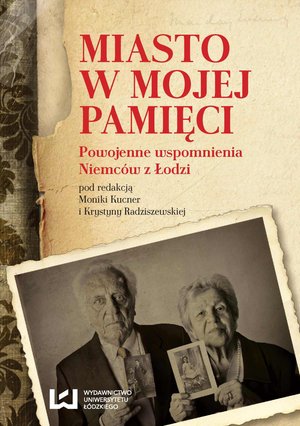Miasto w mojej pamięci. Powojenne wspomnienia Niemców z Łodzi – ebook