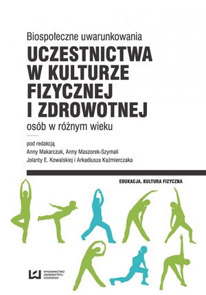Biospołeczne uwarunkowania uczestnictwa w kulturze fizycznej i zdrowotnej osób w różnym wieku – ebook