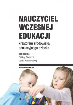 Nauczyciel wczesnej edukacji kreatorem środowiska edukacyjnego dziecka – ebook