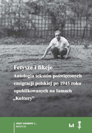 Fetysze i fikcje. Antologia tekstów poświęconych emigracji polskiej po 1945 r. opublikowanych na łamach „Kultury” – ebook