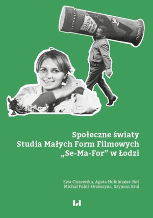 Społeczne światy Studia Małych Form Filmowych „Se-Ma-For” w Łodzi – ebook